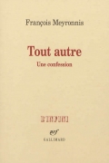 « Tout autre. Une confession » de François Meyronnis