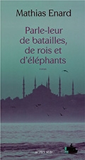 « Parle-leur de batailles, de rois et d’éléphants » de Mathias Enard (Prix Goncourt des lycéens 2010)