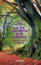 La vie secrète des arbres - Ce qu'ils ressentent, comment ils communiquent