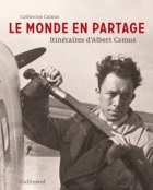 Le monde en partage - Itinéraires d'Albert Camus