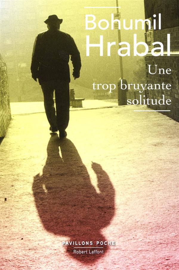 Une trop bruyante solitude  - B. Hrabal